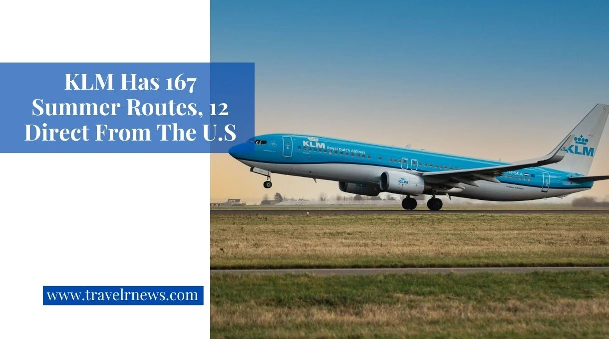 KLM Has 167 Summer Routes, 12 Direct From The U.S - Travelrnews